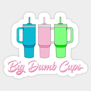 BIG DUMB CUPS Sticker